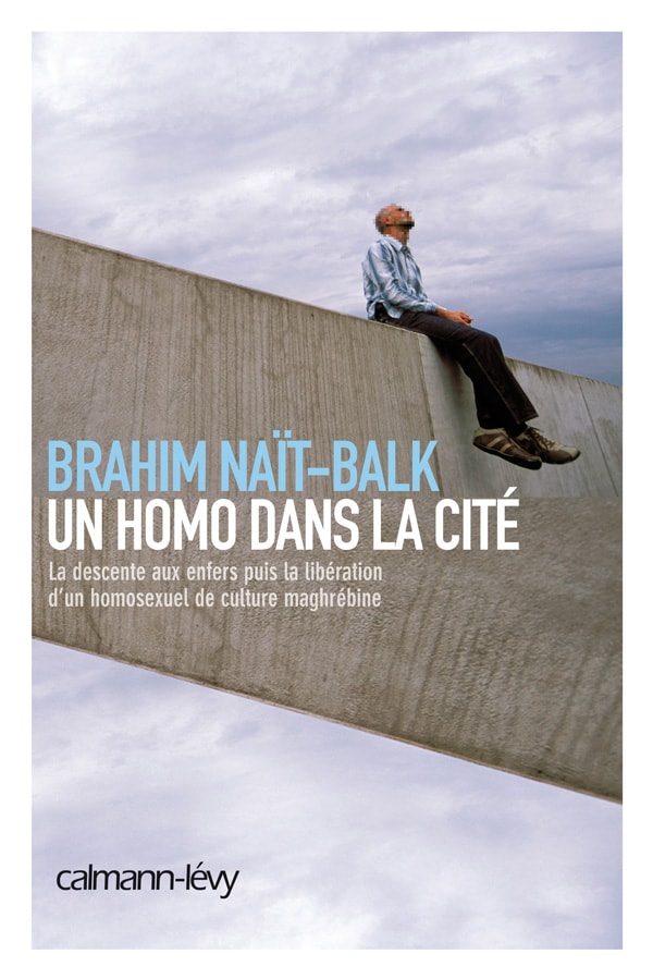 "Un homo dans la cité", un témoignage poignant d'un homosexuel de culture maghrébine, Brahim Naït-Balk